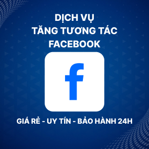 Dịch vụ tăng tương tác Facebook - Nhanh - Giá rẻ - 24/7